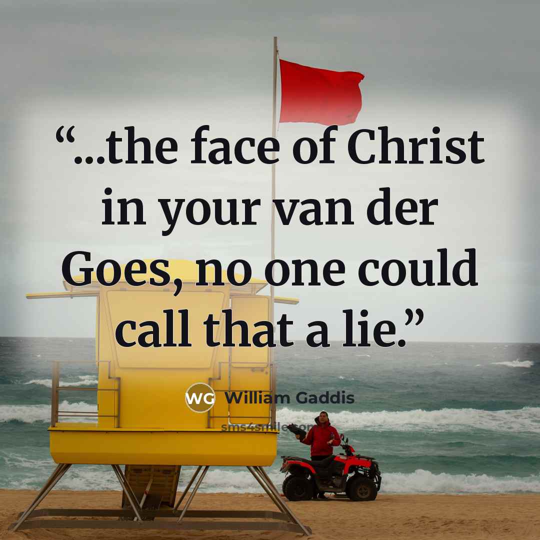 “...the face of Christ in your van der Goes, no one could call that a lie.” quote by William Gaddis