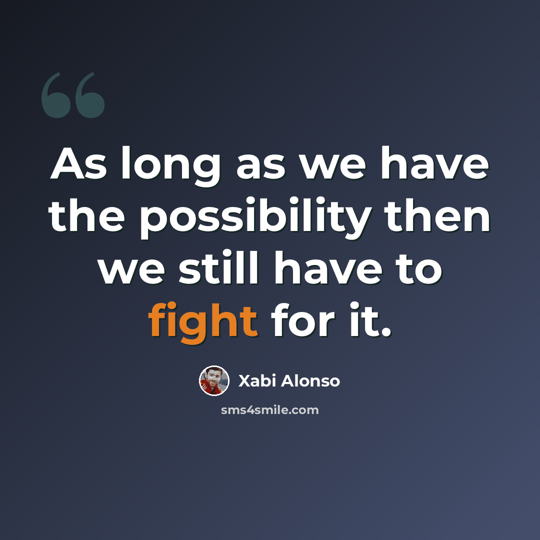 “As long as we have the possibility then we still have to fight for it.” quote by Xabi Alonso