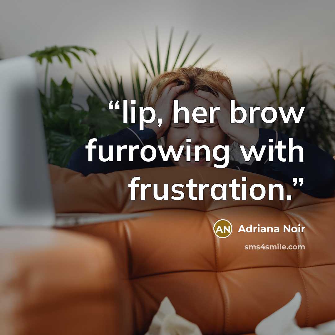 “lip, her brow furrowing with frustration.” quote by Adriana Noir