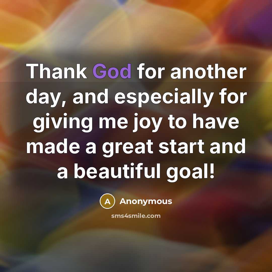 “Thank God for another day, and especially for giving me joy to have made a great start and a beautiful goal!” quote by Anonymous