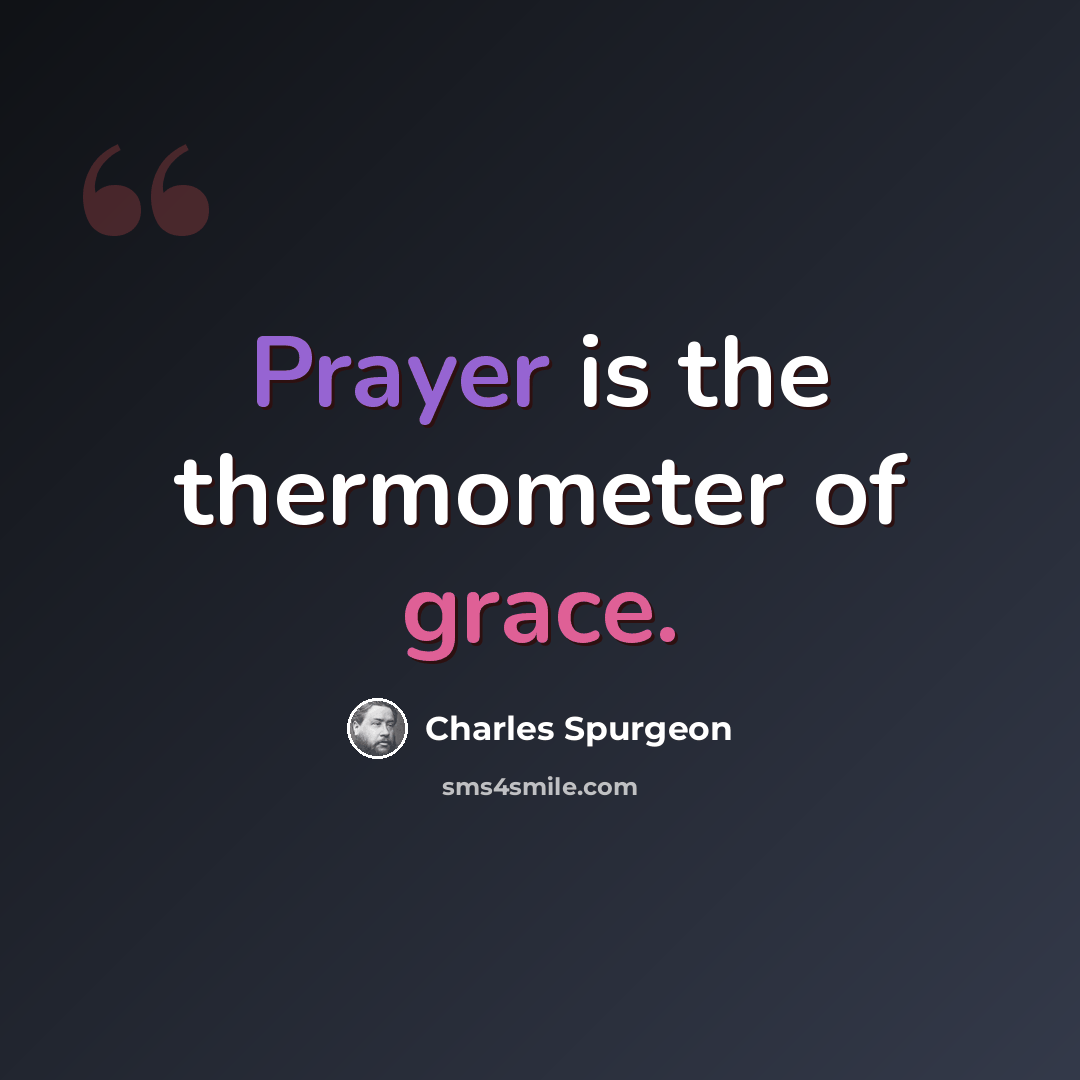 “Prayer is the thermometer of grace.” quote by Charles Spurgeon