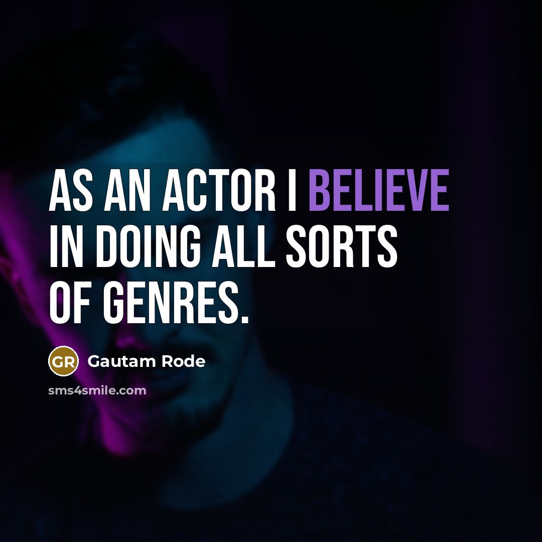 “As an actor I believe in doing all sorts of genres.” quote by Gautam Rode