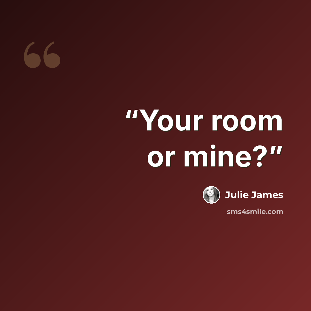 “Your room or mine?” quote by Julie James