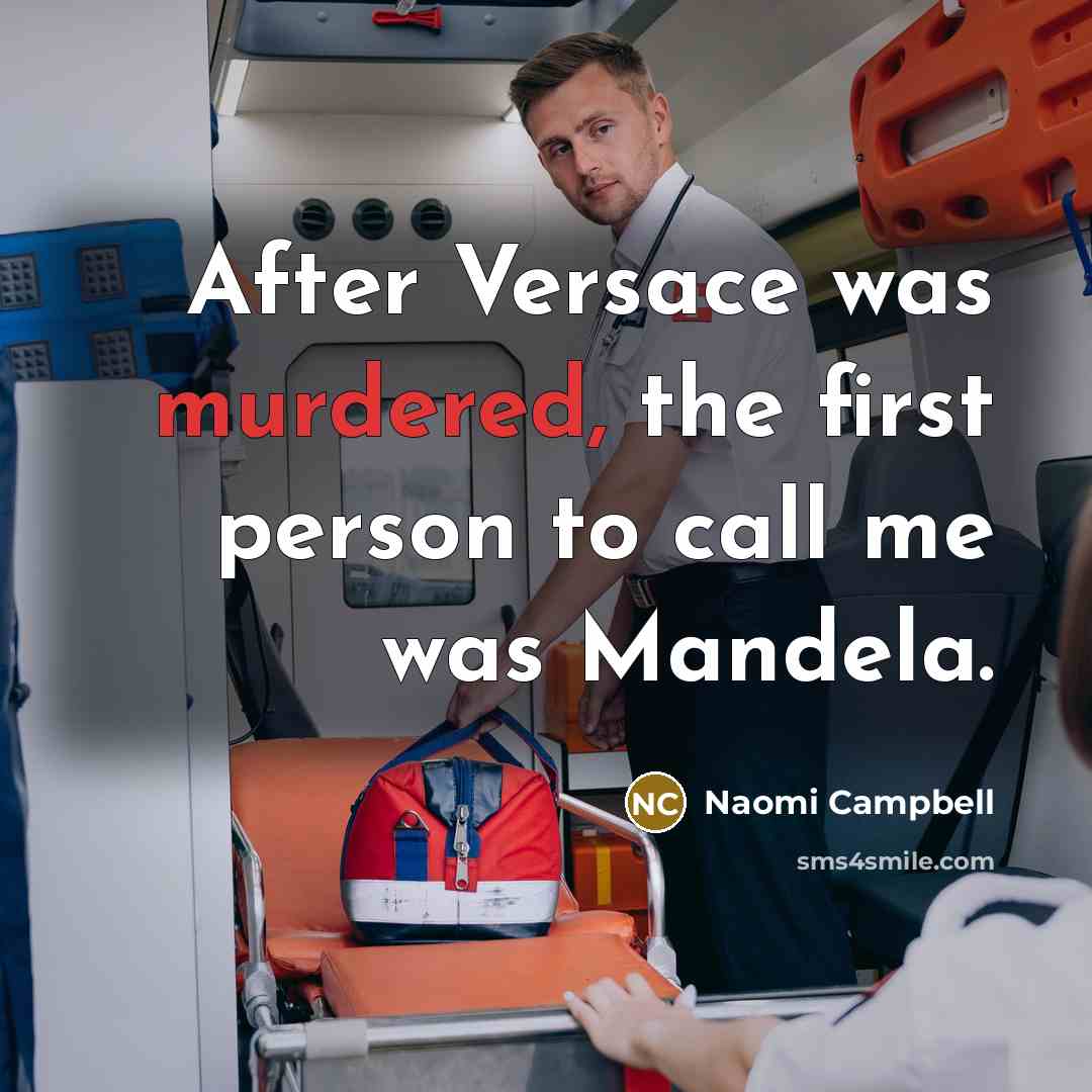 “After Versace was murdered, the first person to call me was Mandela.” quote by Naomi Campbell