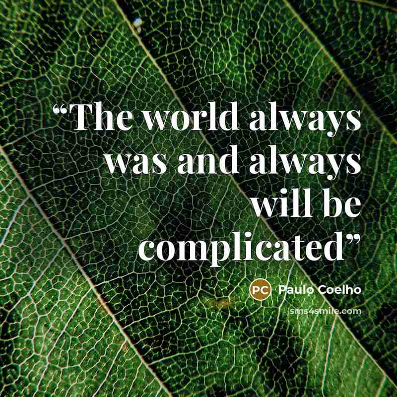 “The world always was and always will be complicated” quote by Paulo Coelho
