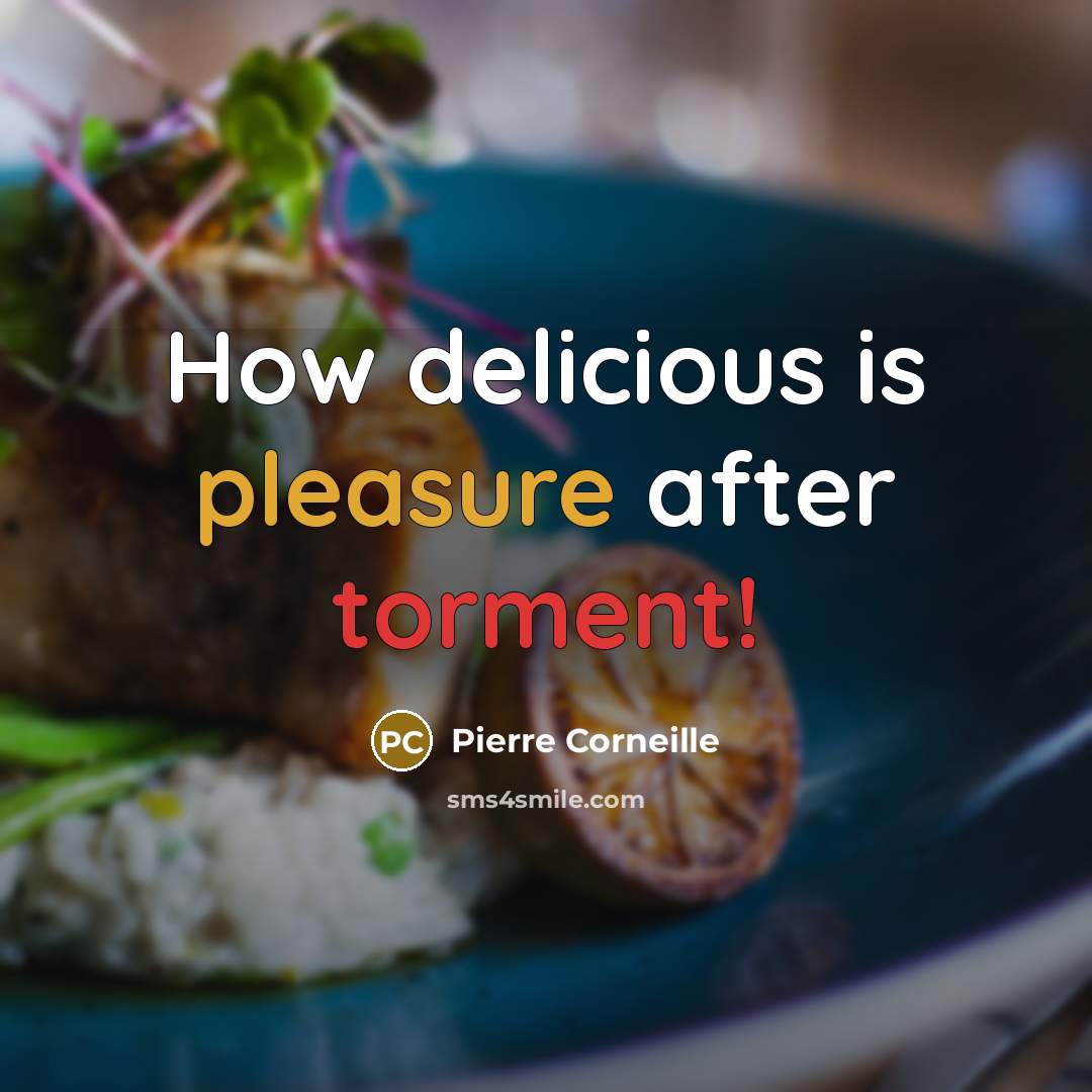 “How delicious is pleasure after torment!” quote by Pierre Corneille