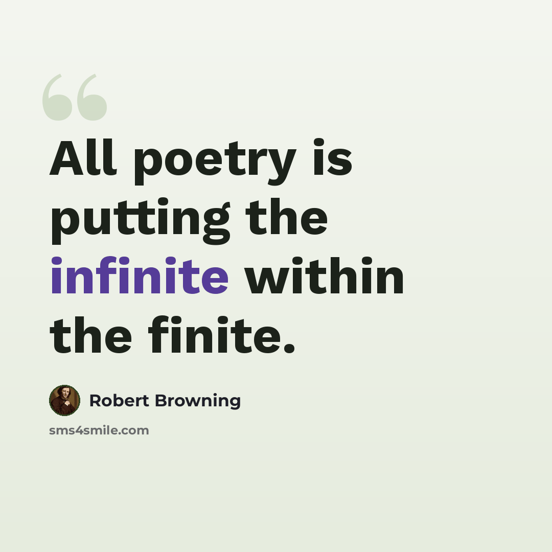 “All poetry is putting the infinite within the finite.” quote by Robert Browning