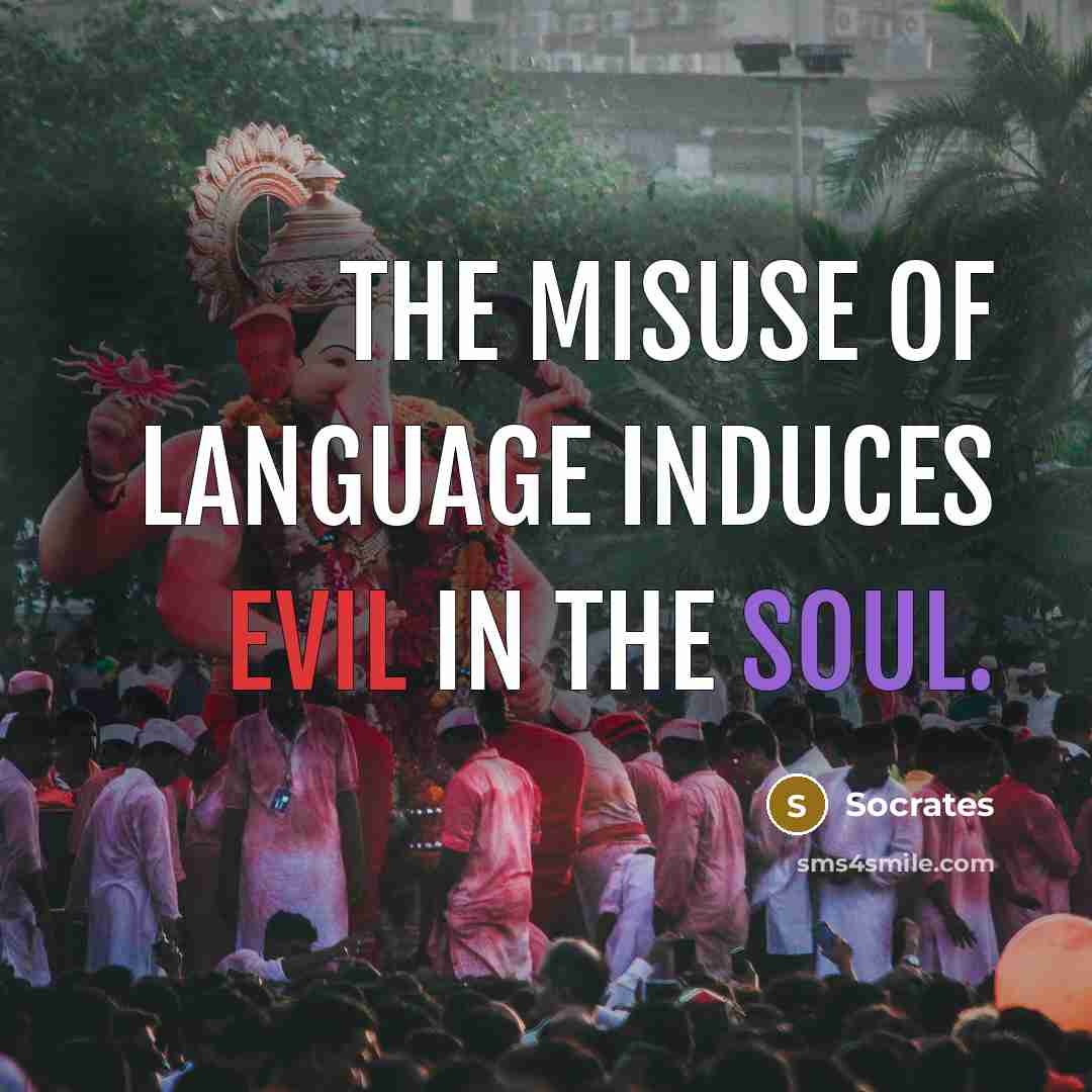 “The misuse of language induces evil in the soul.” quote by Socrates