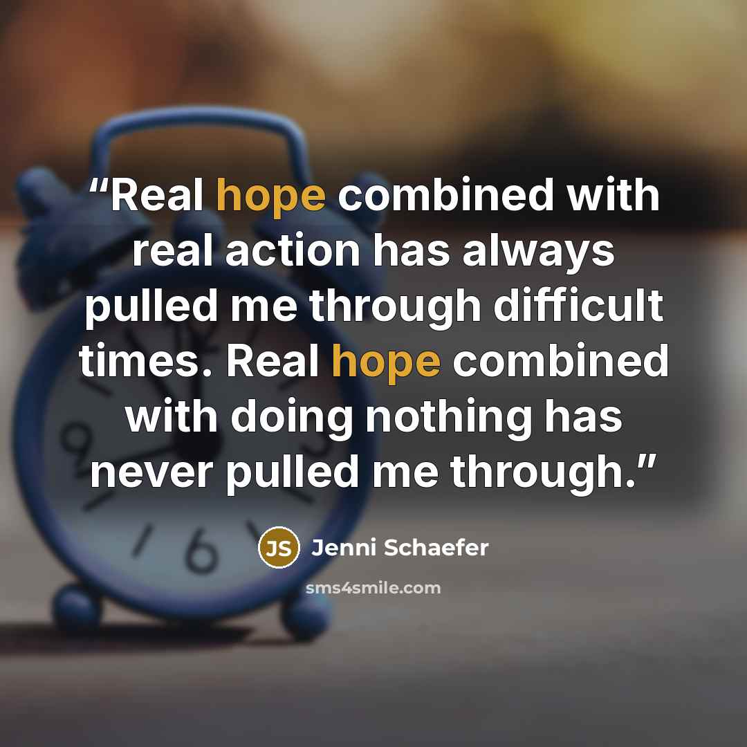 “Real hope combined with real action has always pulled me through difficult times. Real hope combined with doing nothing has never pulled me through.” quote by Jenni Schaefer