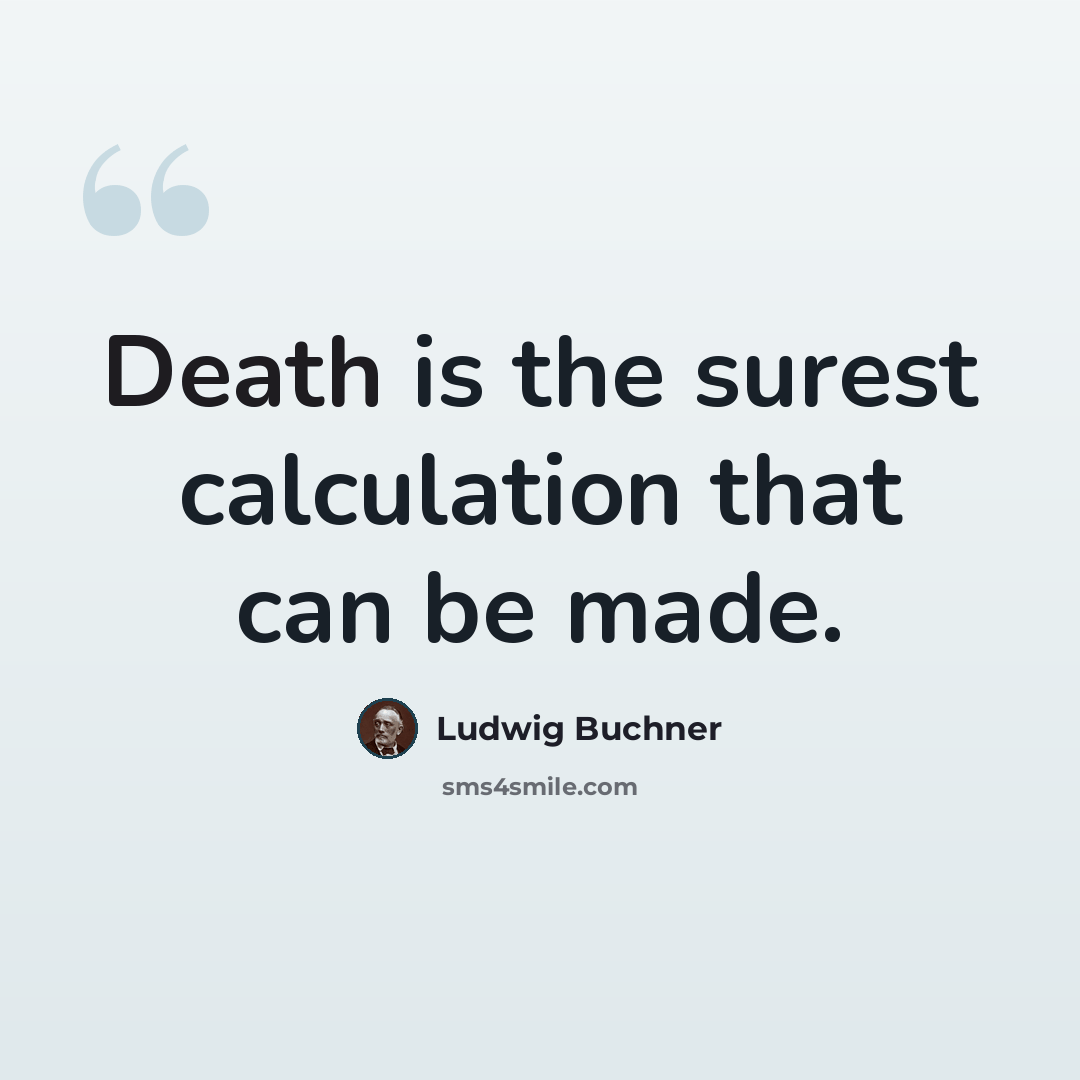 “Death is the surest calculation that can be made.” quote by Ludwig Buchner