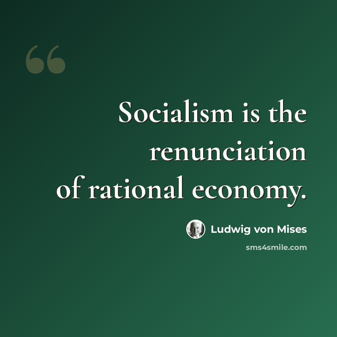 “Socialism is the renunciation of rational economy.” quote by Ludwig von Mises