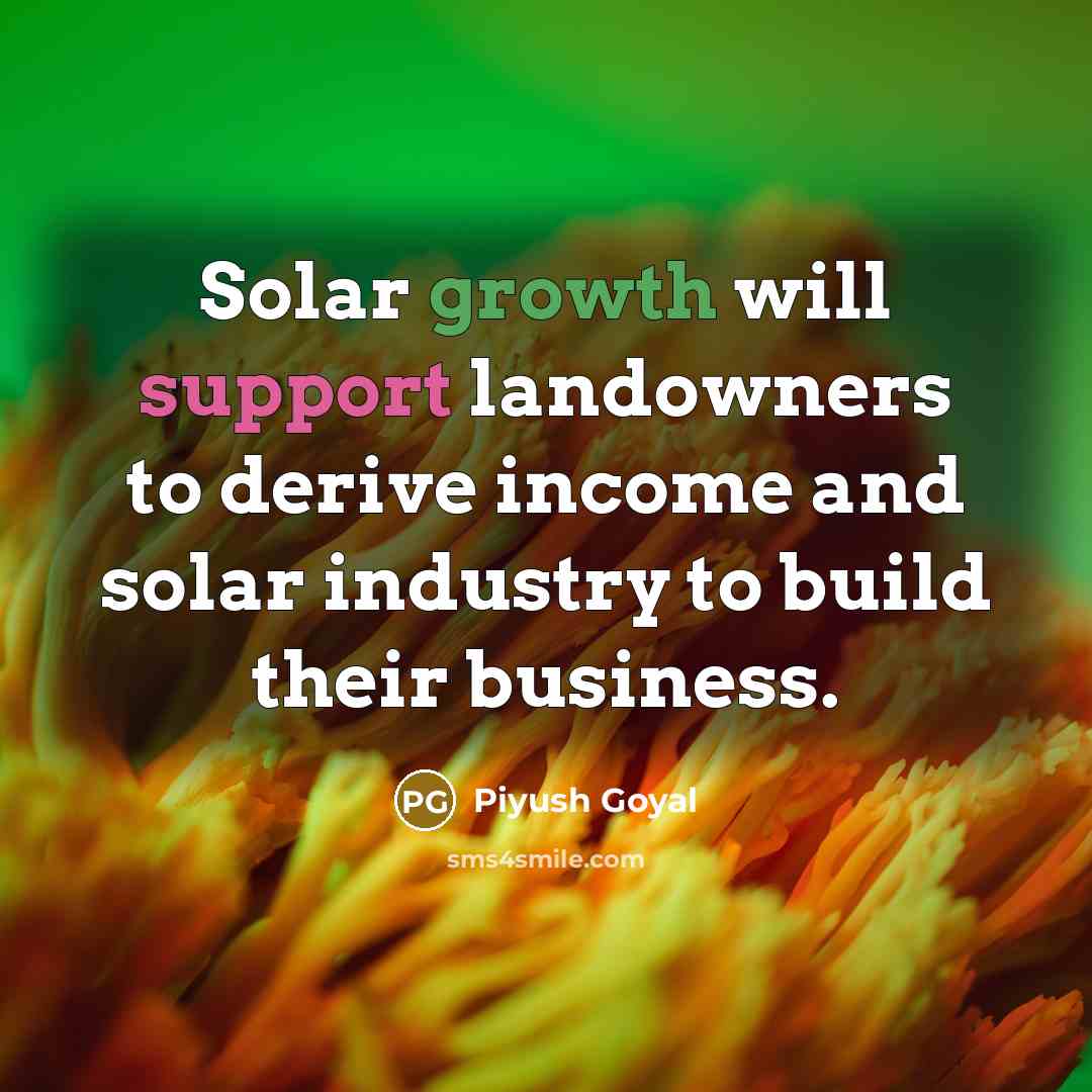 “Solar growth will support landowners to derive income and solar industry to build their business.” quote by Piyush Goyal