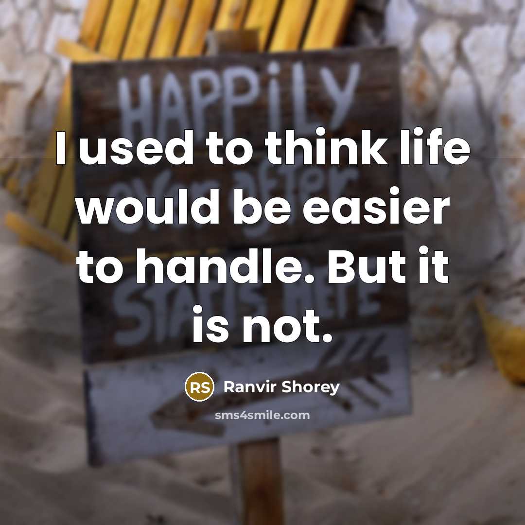 “I used to think life would be easier to handle. But it is not.” quote by Ranvir Shorey