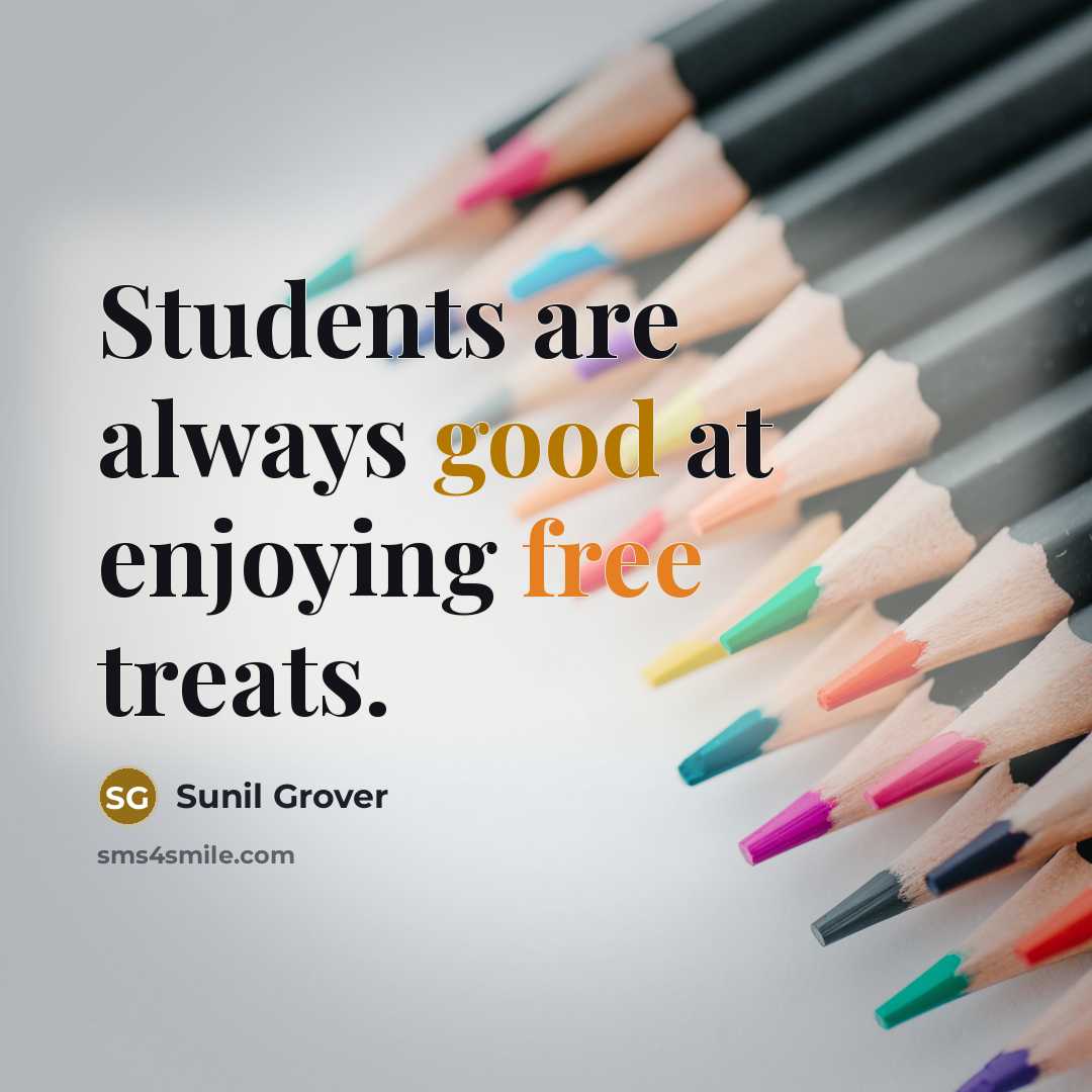“Students are always good at enjoying free treats.” quote by Sunil Grover