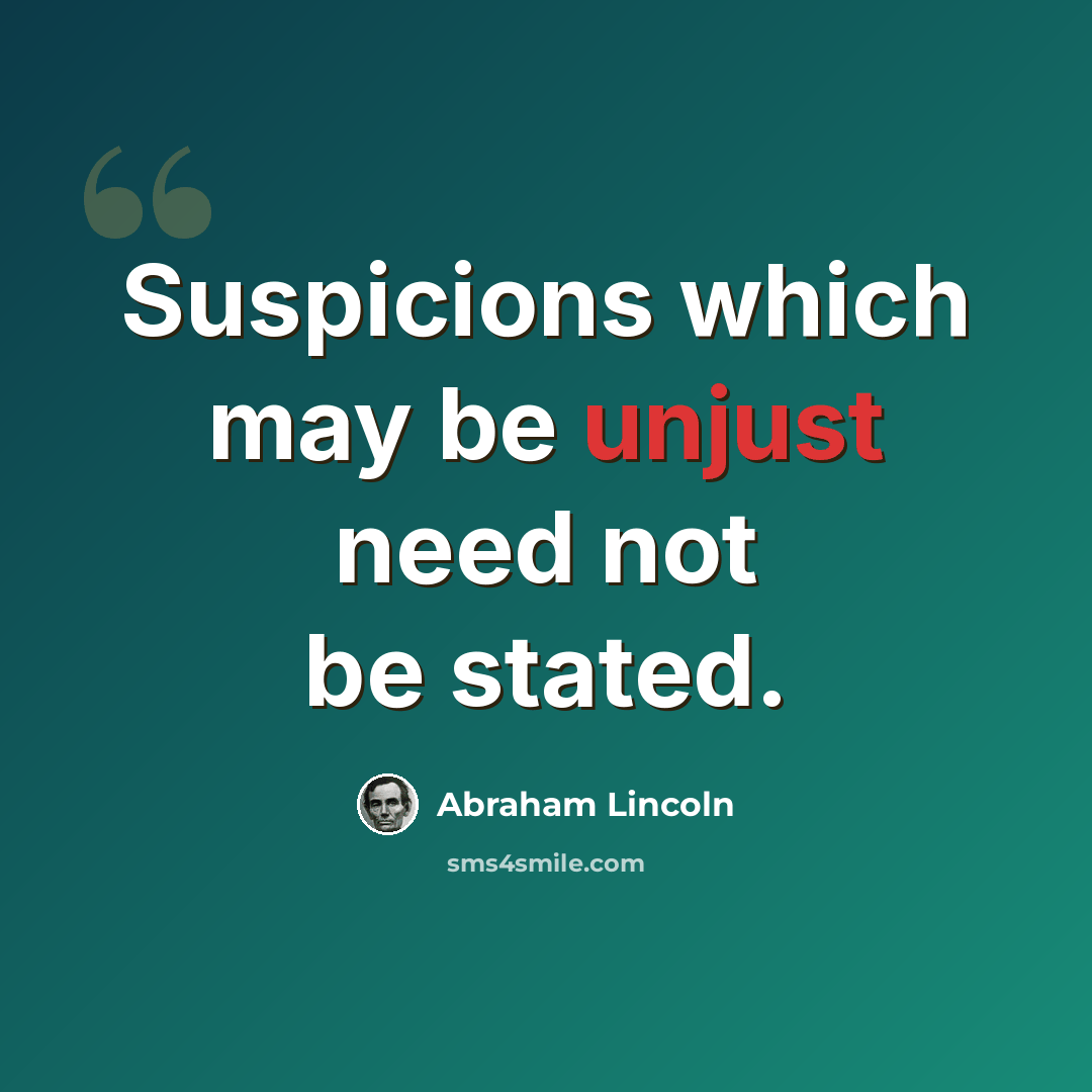 “Suspicions which may be unjust need not be stated.” quote by Abraham Lincoln