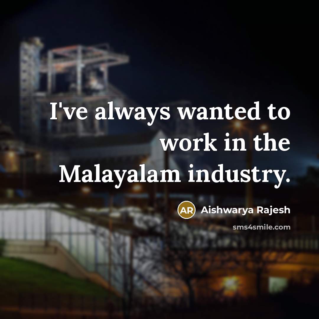 “I've always wanted to work in the Malayalam industry.” quote by Aishwarya Rajesh