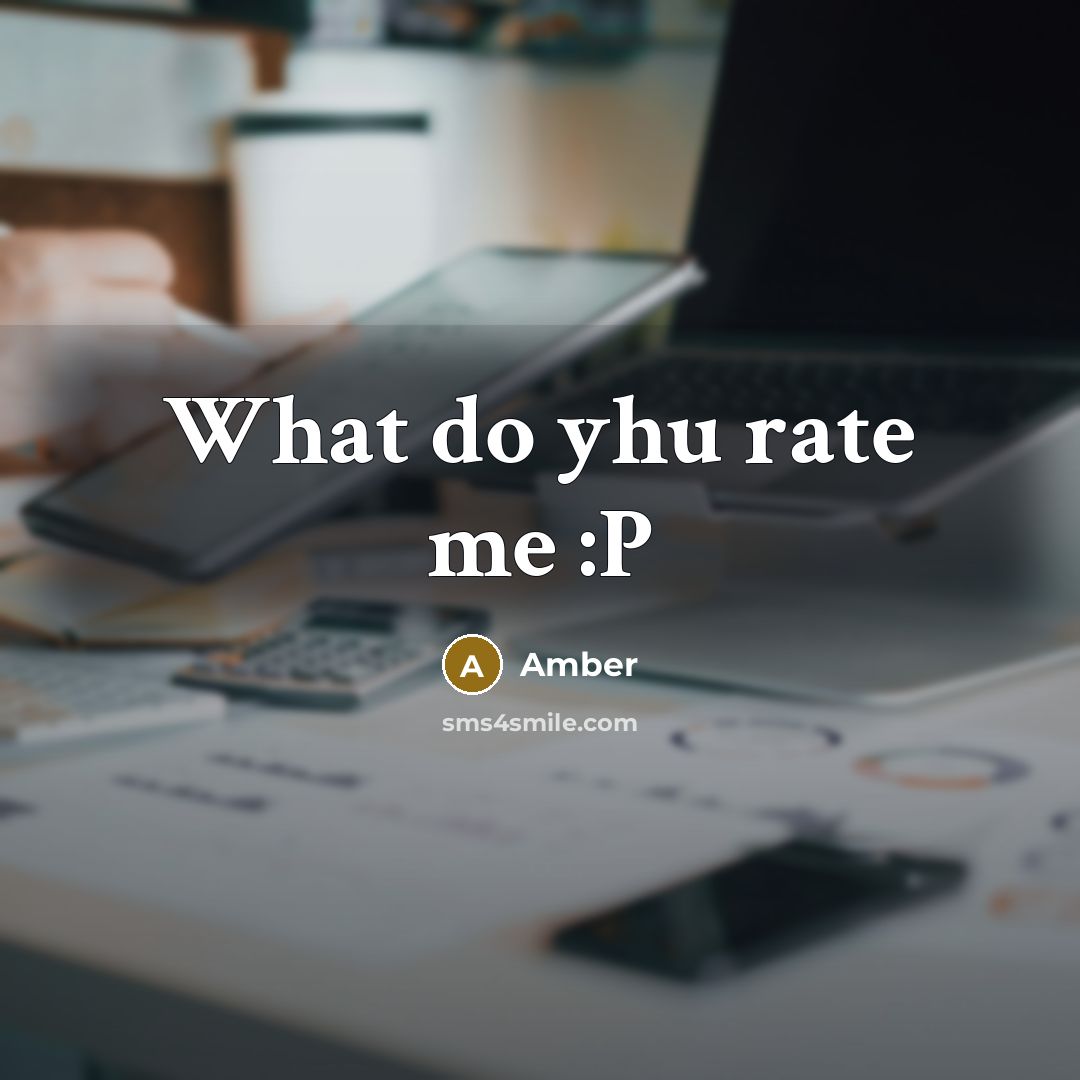 “What do yhu rate me :P” quote by Amber