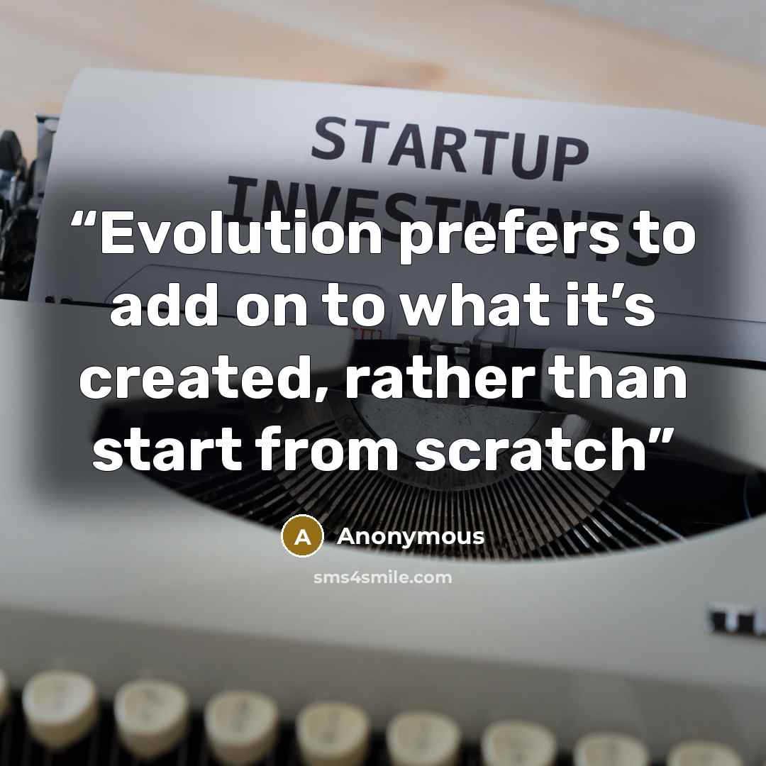 “Evolution prefers to add on to what it’s created, rather than start from scratch” quote by Anonymous