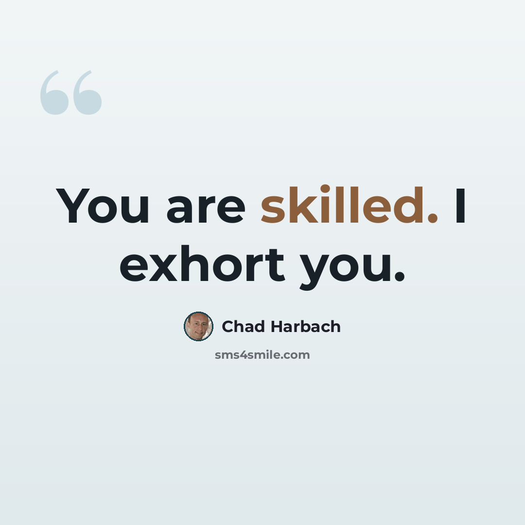 “You are skilled. I exhort you.” quote by Chad Harbach