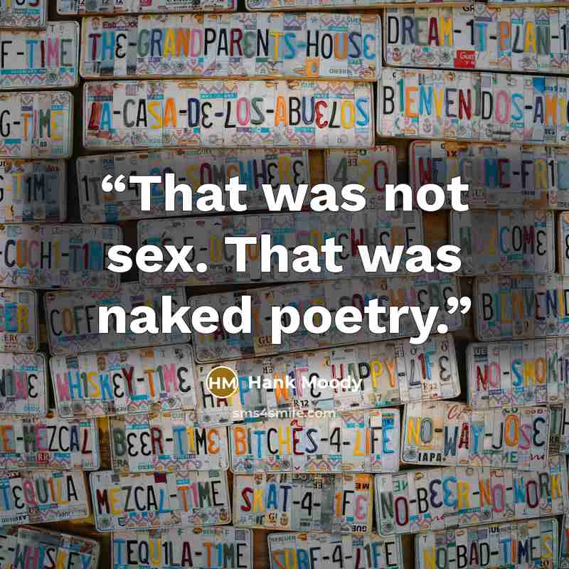 “That was not sex. That was naked poetry.” quote by Hank Moody