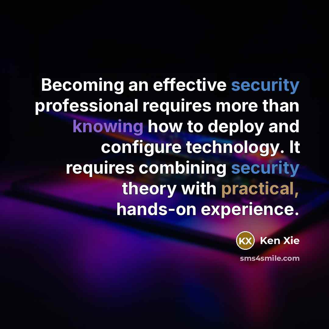 “Becoming an effective security professional requires more than knowing how to deploy and configure technology. It requires combining security theory with practical, hands-on experience.” quote by Ken Xie