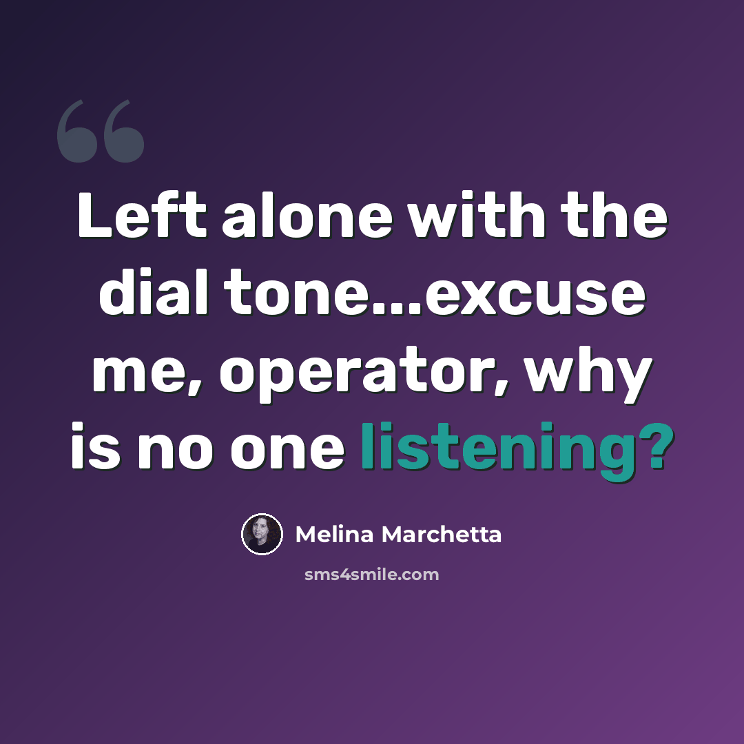 “Left alone with the dial tone...excuse me, operator, why is no one listening?” quote by Melina Marchetta