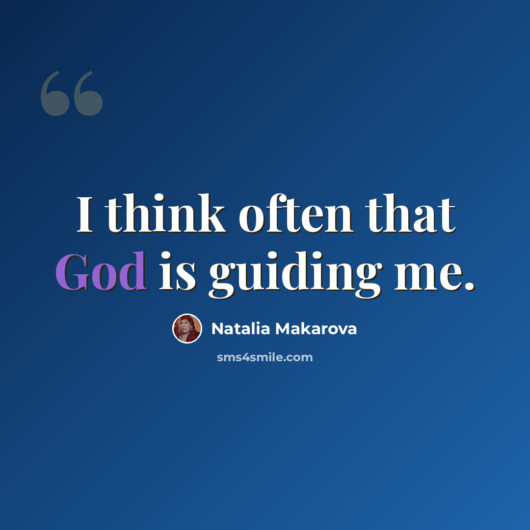 “I think often that God is guiding me.” quote by Natalia Makarova