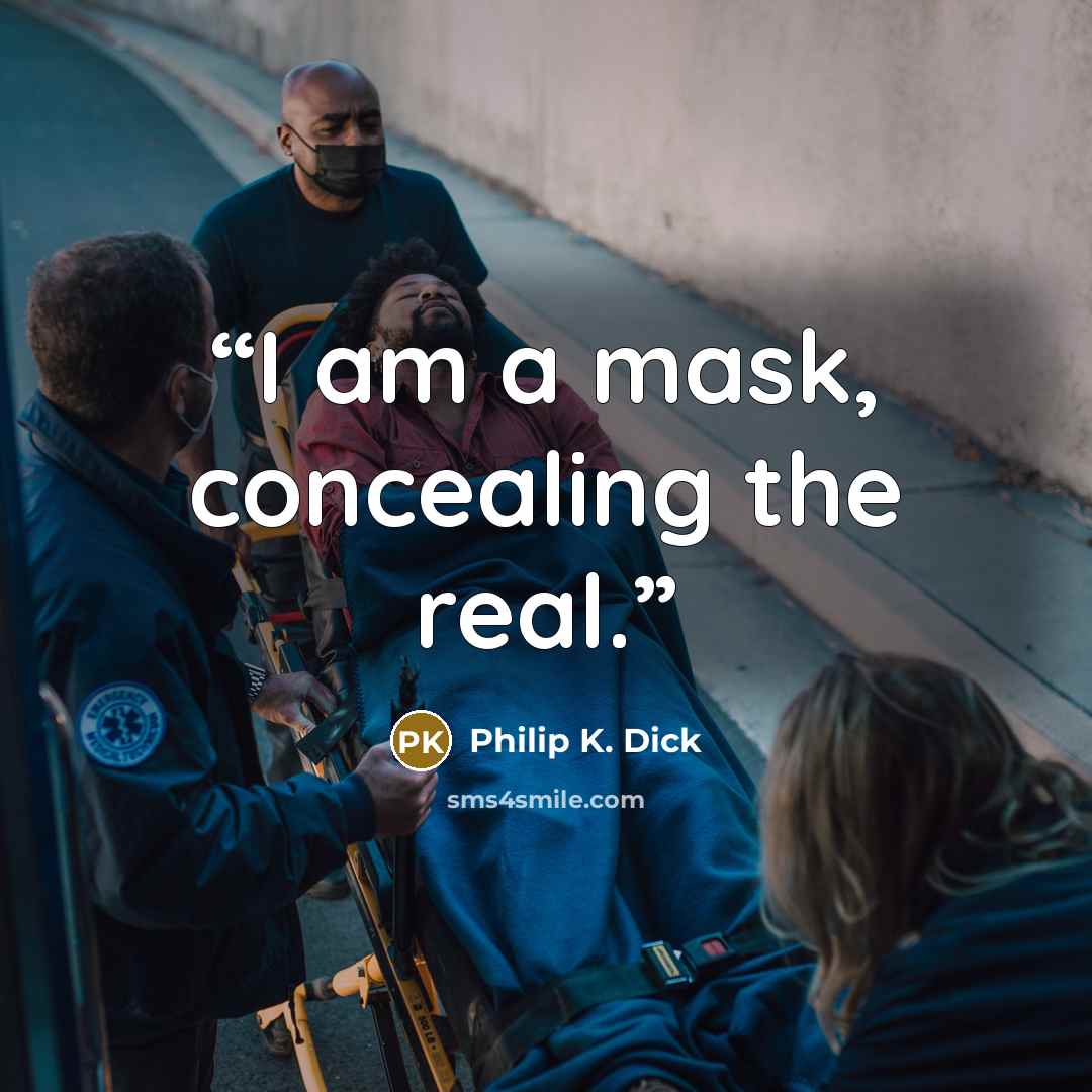 “I am a mask, concealing the real.” quote by Philip K. Dick