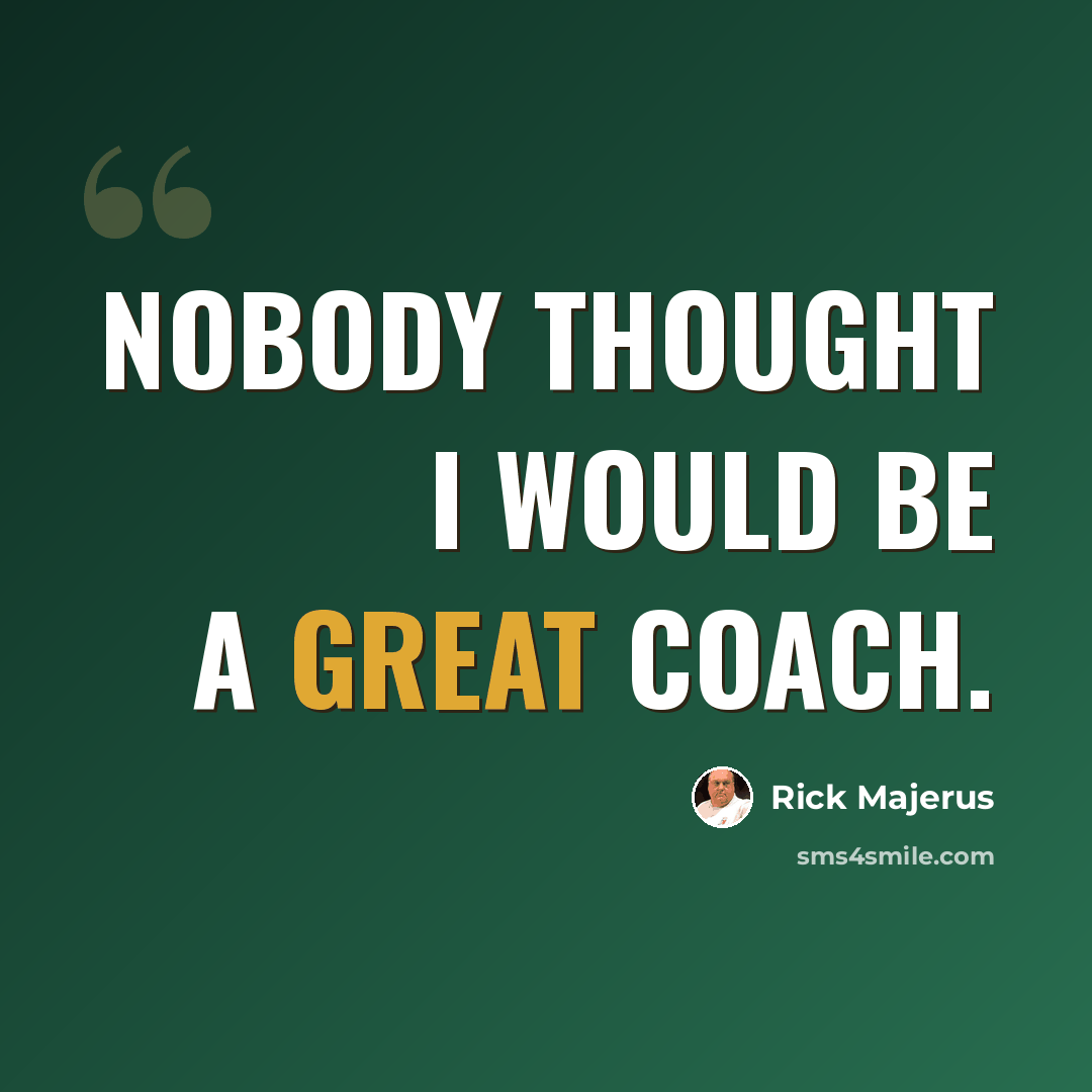 “Nobody thought I would be a great coach.” quote by Rick Majerus