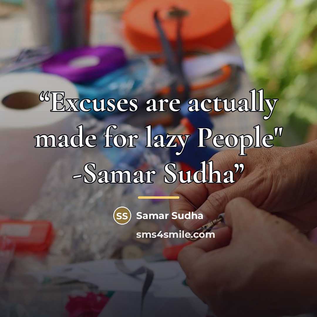 “Excuses are actually made for lazy People" -Samar Sudha” quote by Samar Sudha