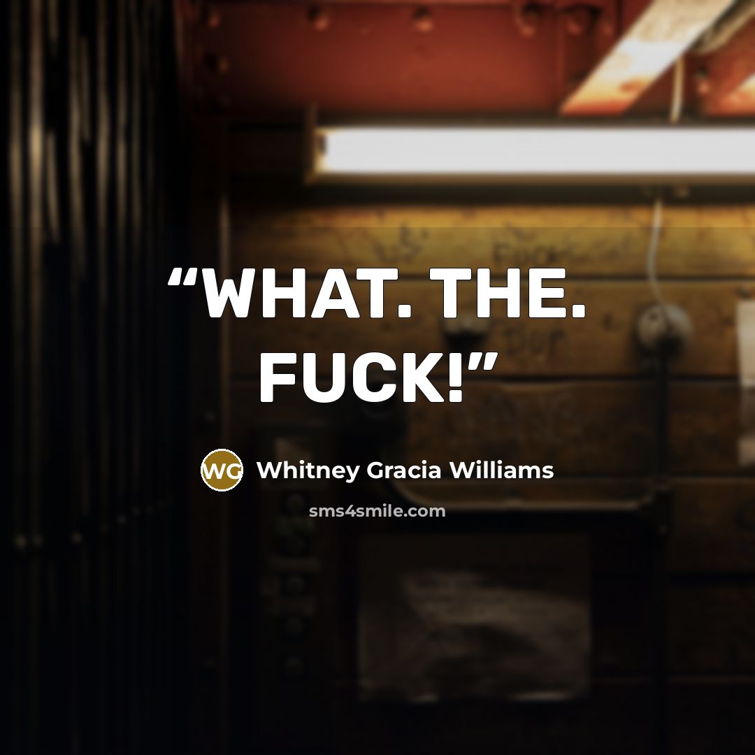 “WHAT. THE. FUCK!” quote by Whitney Gracia Williams