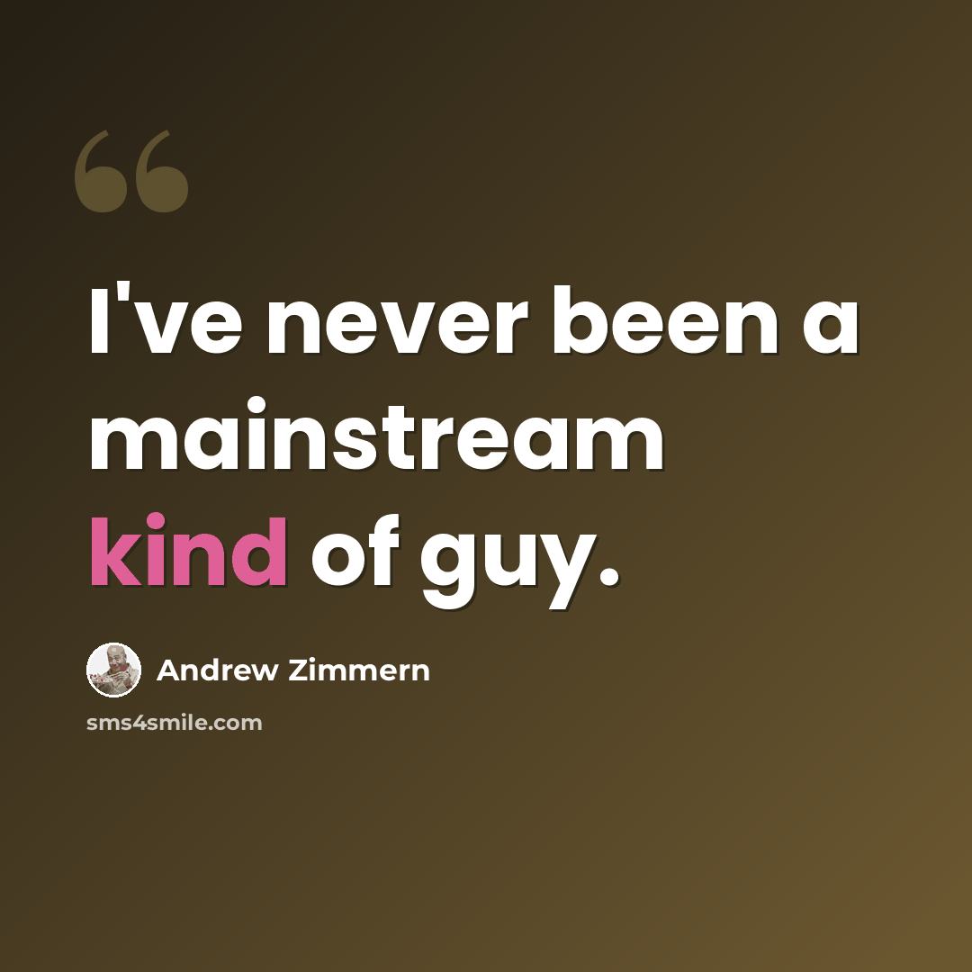 “I've never been a mainstream kind of guy.” quote by Andrew Zimmern