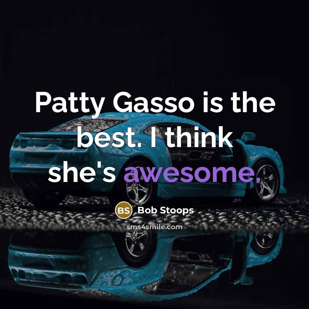 “Patty Gasso is the best. I think she's awesome.” quote by Bob Stoops