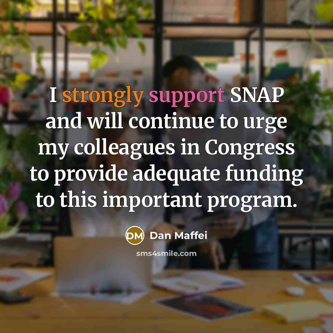 “I strongly support SNAP and will continue to urge my colleagues in Congress to provide adequate funding to this important program.” quote by Dan Maffei