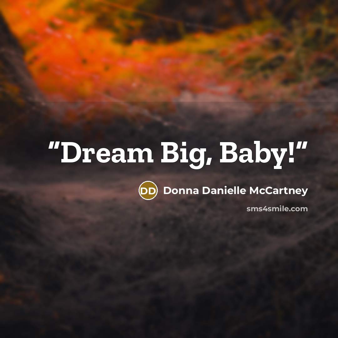 “Dream Big, Baby!” quote by Donna Danielle McCartney