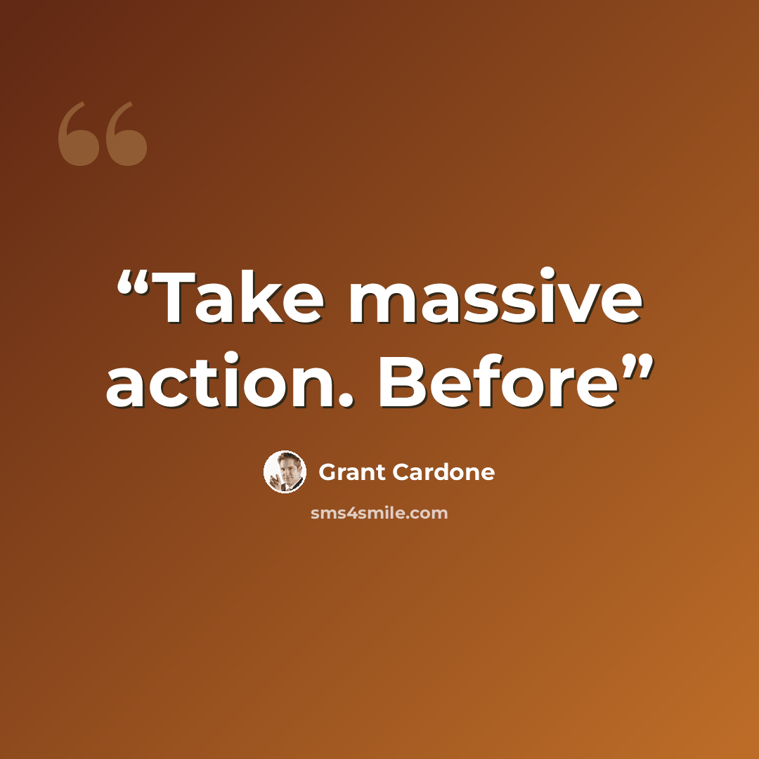 “Take massive action. Before” quote by Grant Cardone