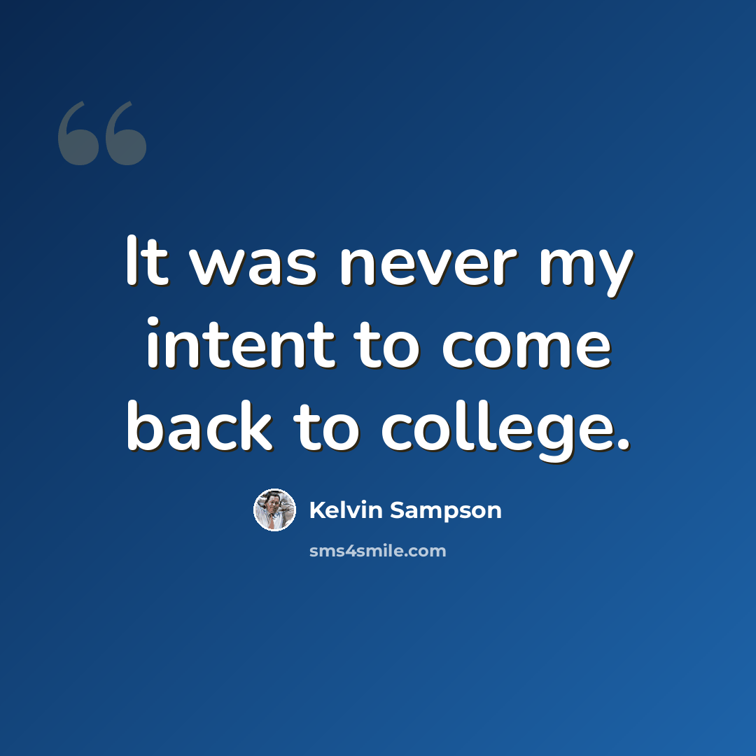 “It was never my intent to come back to college.” quote by Kelvin Sampson