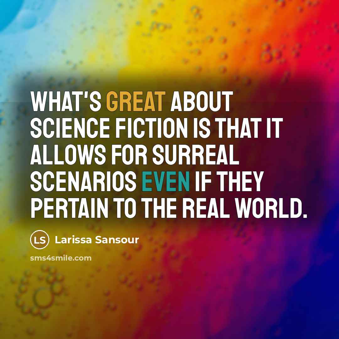 “What's great about science fiction is that it allows for surreal scenarios even if they pertain to the real world.” quote by Larissa Sansour