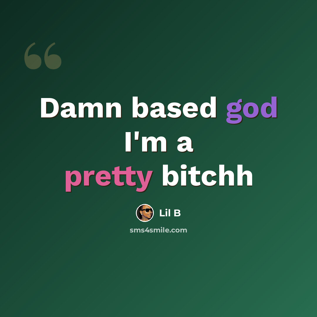 “Damn based god I'm a pretty bitchh” quote by Lil B