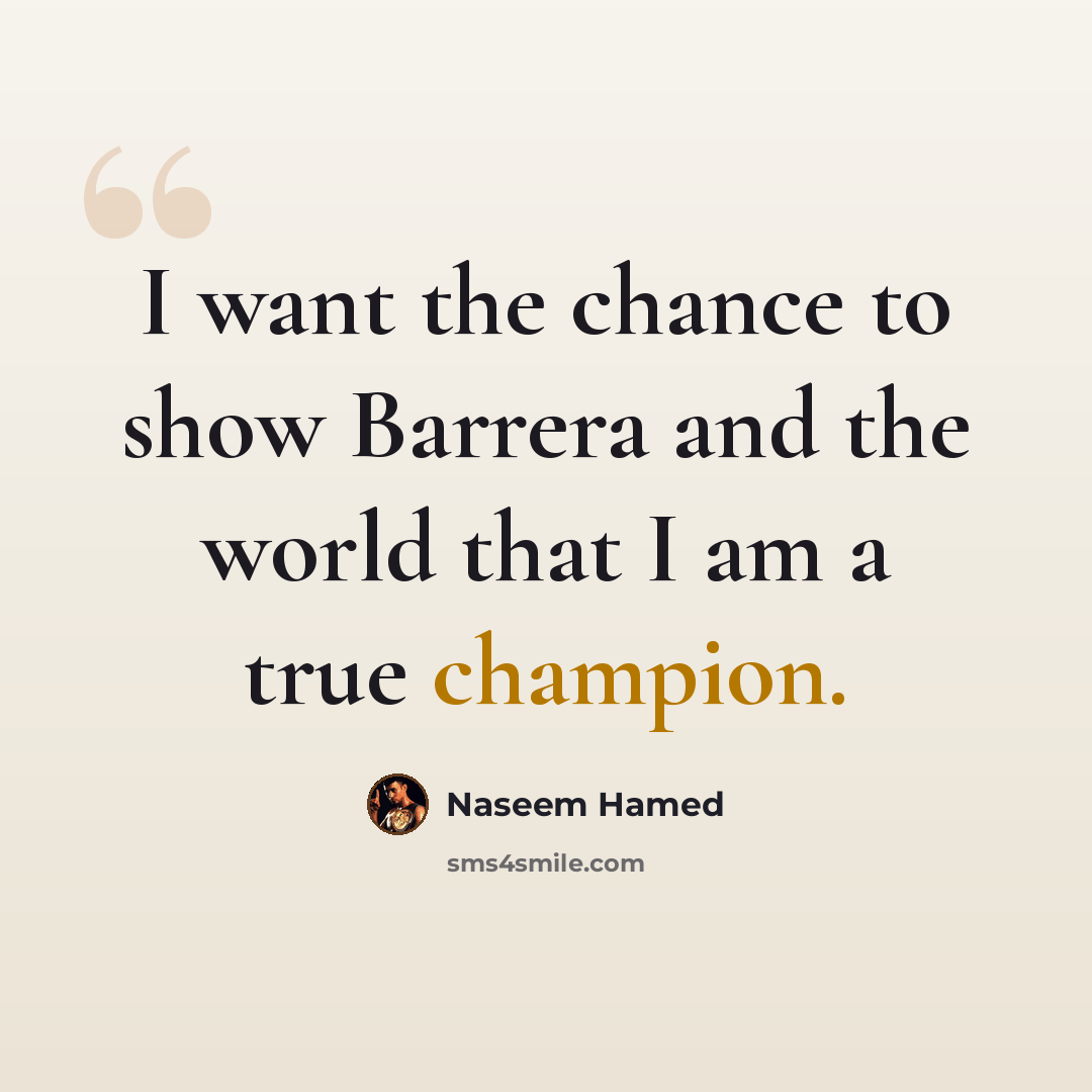 “I want the chance to show Barrera and the world that I am a true champion.” quote by Naseem Hamed