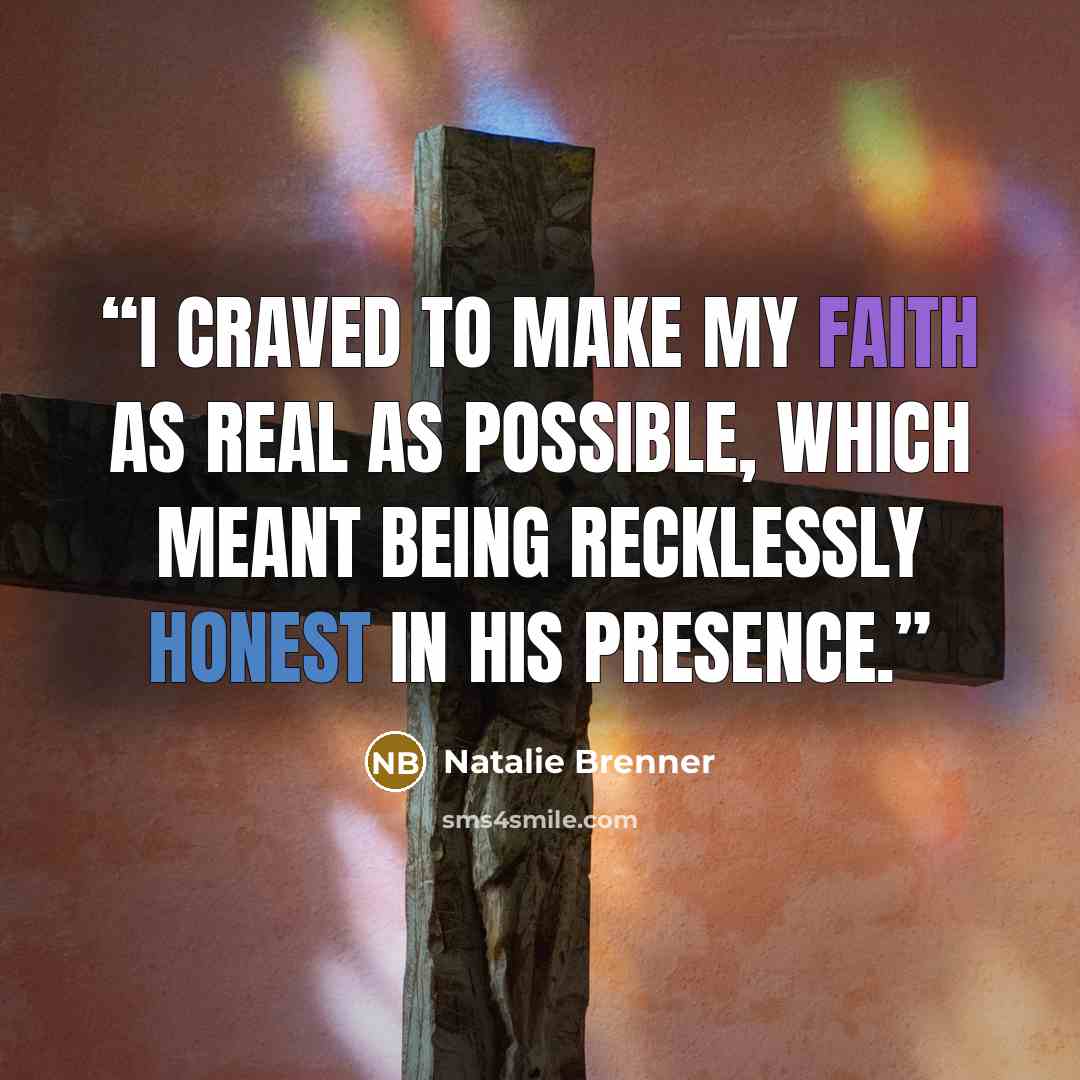 “I craved to make my faith as real as possible, which meant being recklessly honest in His presence.” quote by Natalie Brenner
