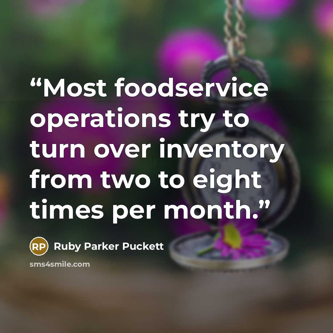 “Most foodservice operations try to turn over inventory from two to eight times per month.” quote by Ruby Parker Puckett