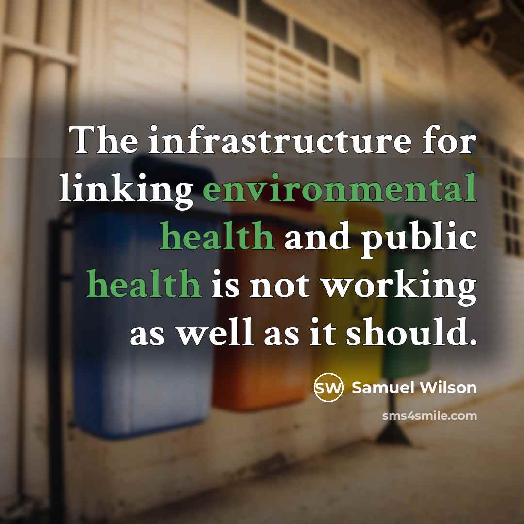 “The infrastructure for linking environmental health and public health is not working as well as it should.” quote by Samuel Wilson