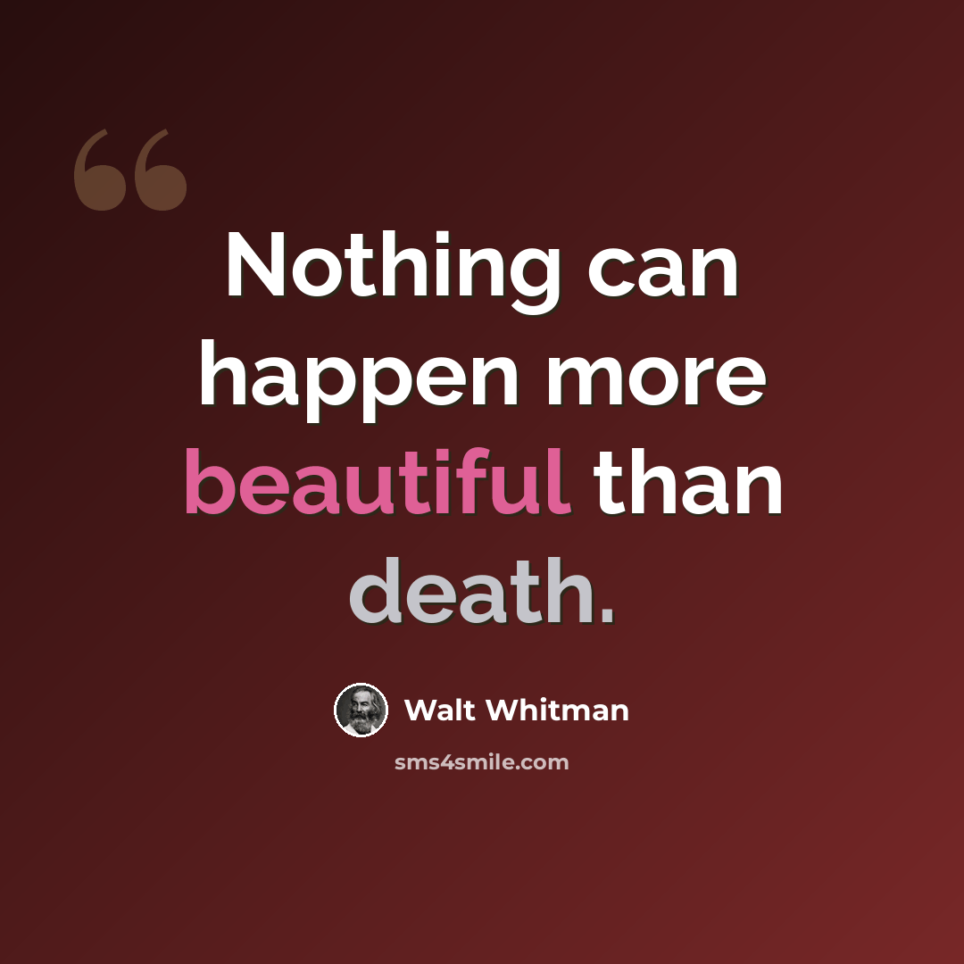 “Nothing can happen more beautiful than death.” quote by Walt Whitman