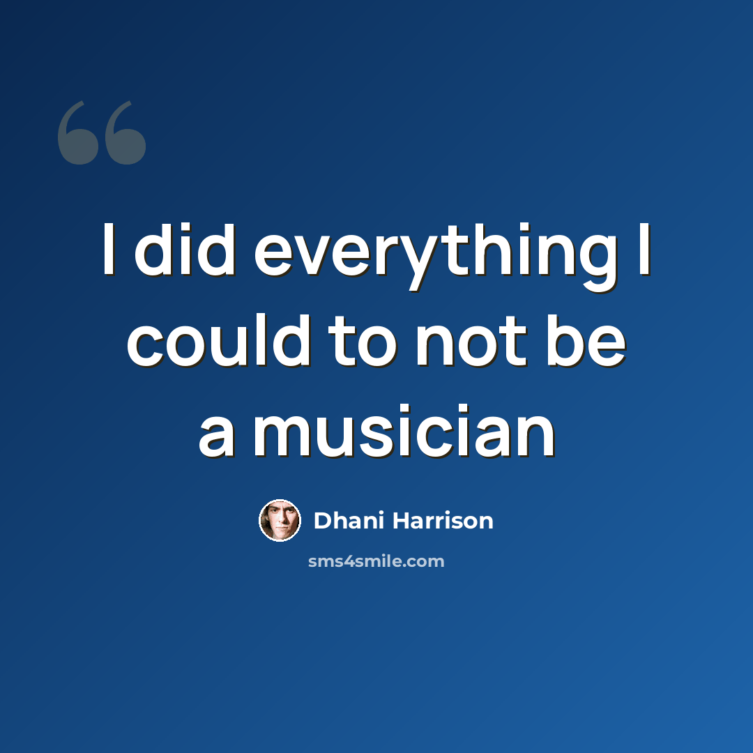 “I did everything I could to not be a musician” quote by Dhani Harrison