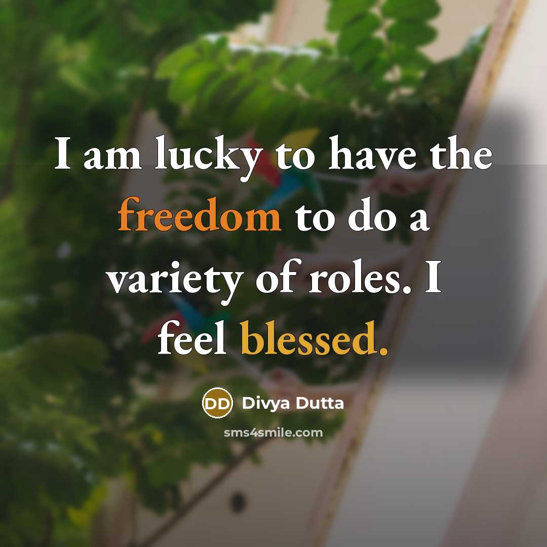 “I am lucky to have the freedom to do a variety of roles. I feel blessed.” quote by Divya Dutta
