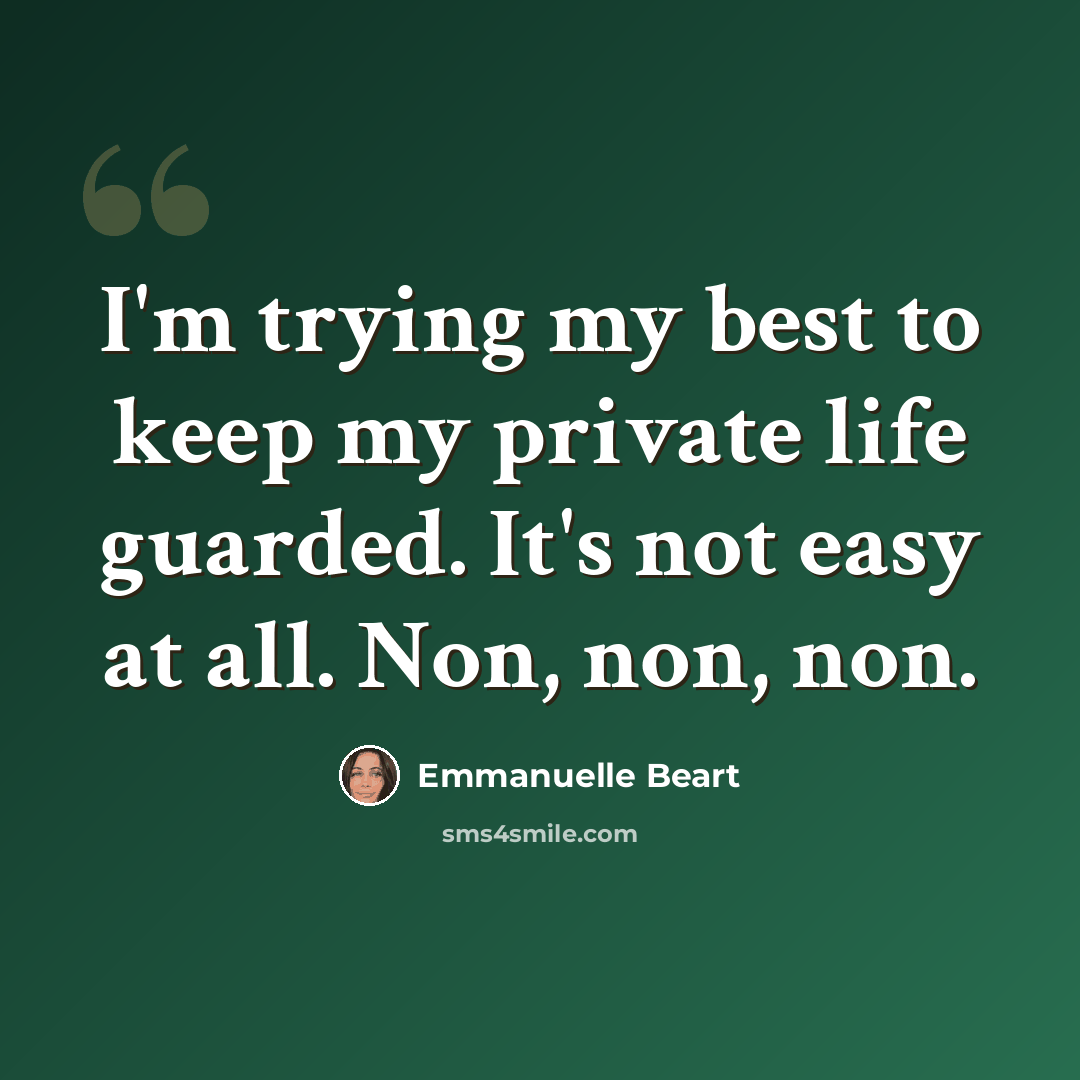 “I'm trying my best to keep my private life guarded. It's not easy at all. Non, non, non.” quote by Emmanuelle Beart