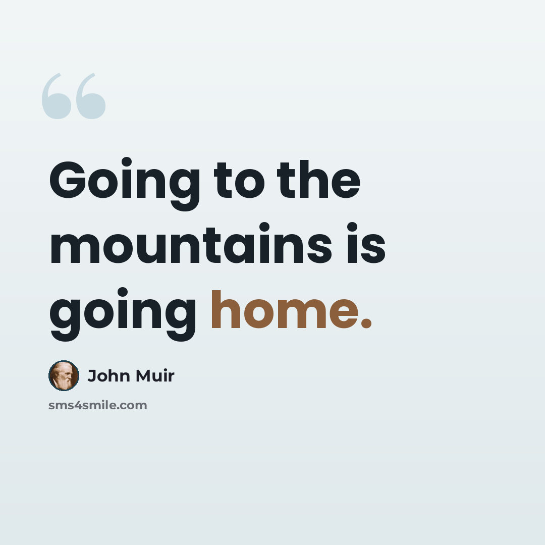 “Going to the mountains is going home.” quote by John Muir