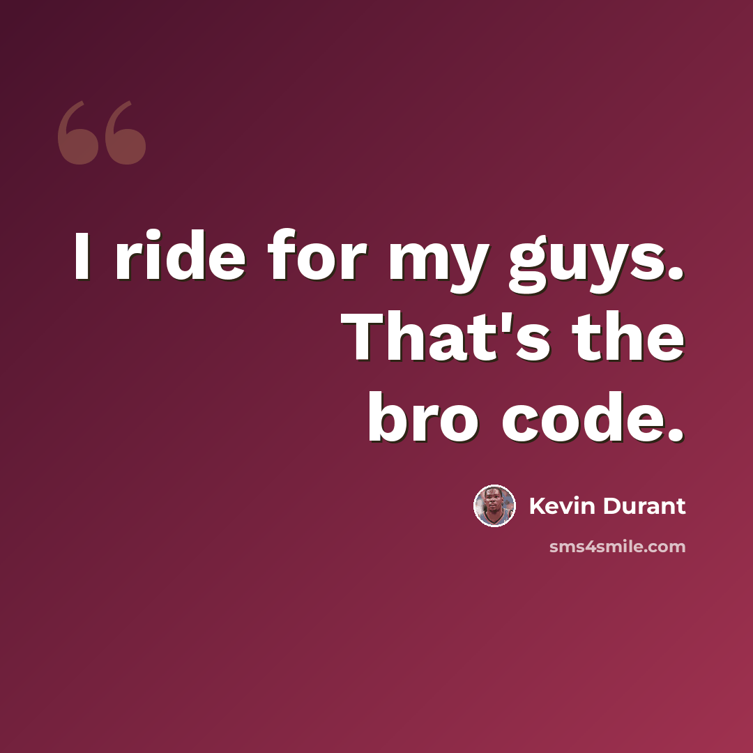 “I ride for my guys. That's the bro code.” quote by Kevin Durant