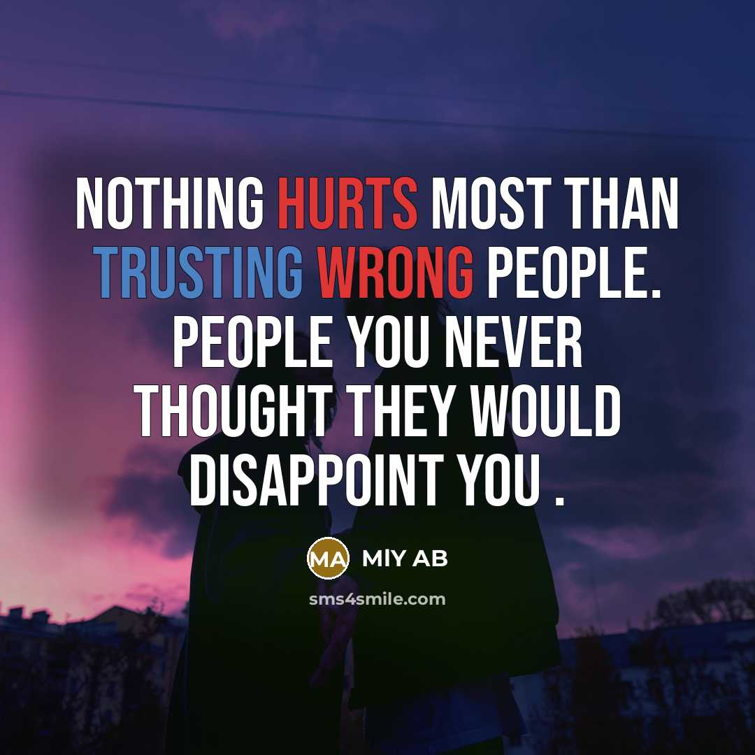 “Nothing hurts most than trusting wrong people. People you never thought they would disappoint you .” quote by MLY AB